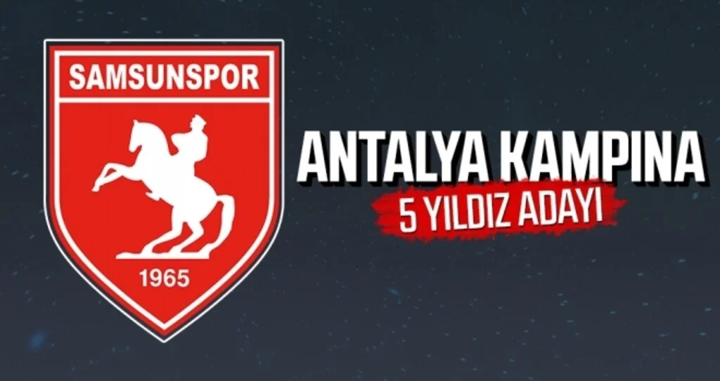 SAMSUNSPOR'UN ANTALYA KAMPINA 5 YILDIZ ADAYI