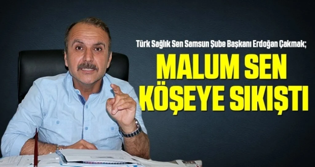 Türk Sağlık Sen Samsun Şube Başkanı Erdoğan Çakmak: Malum Sen Köşeye Sıkıştı 