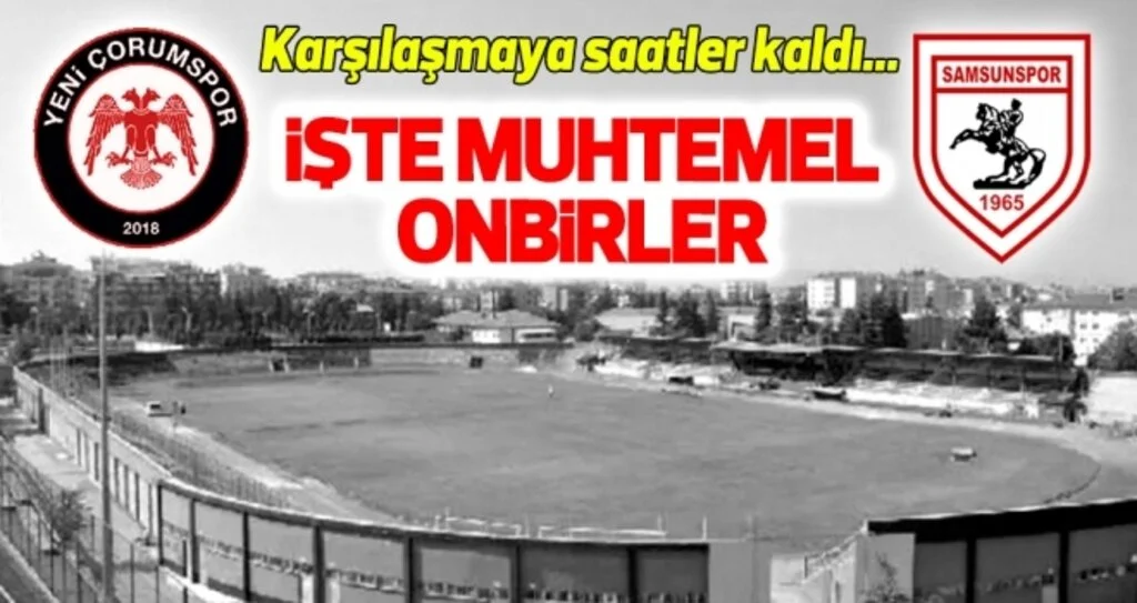 Yeni Çorumspor - Yılport Samsunspor (Muhtemel 11'ler)