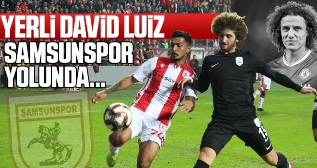 Yerli David Luiz Samsunspor Yolunda