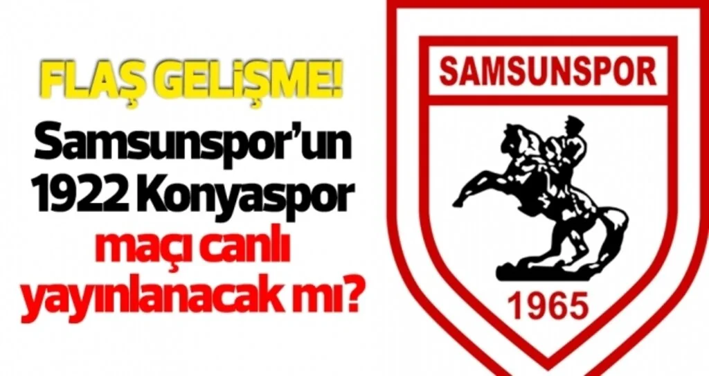Yılport Samsunspor - 1922 Konyaspor maçı canlı yayınlanacak mı?