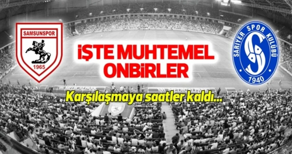 Yılport Samsunspor - Sarıyer (Muhtemel 11'ler)