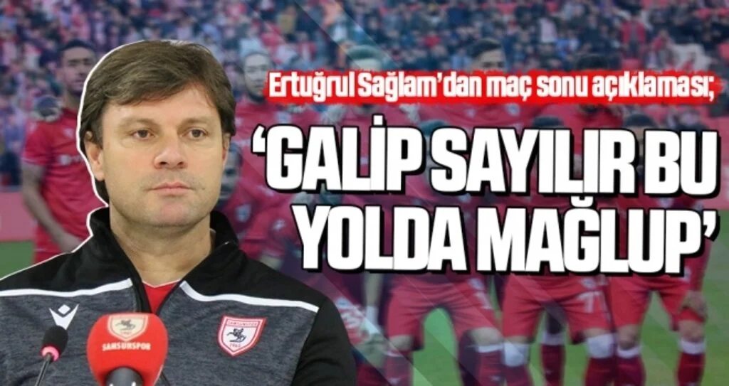 Yılport Samsunspor Teknik Direktörü Ertuğrul Sağlam: Galip Sayılır Bu Yolda Mağlup