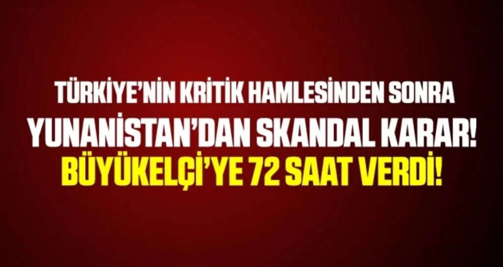Yunanistan’dan skandal karar… Türkiye anlaşması yüzünden büyükelçiye sınır dışı kararı