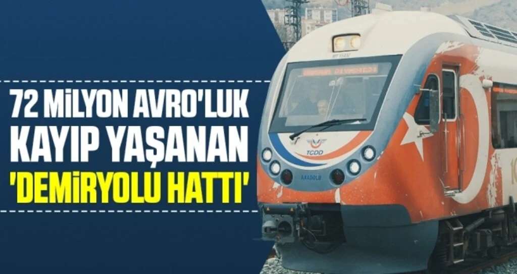 72 Milyon Avro'luk kayıp yaşanan 'demiryolu hattı'