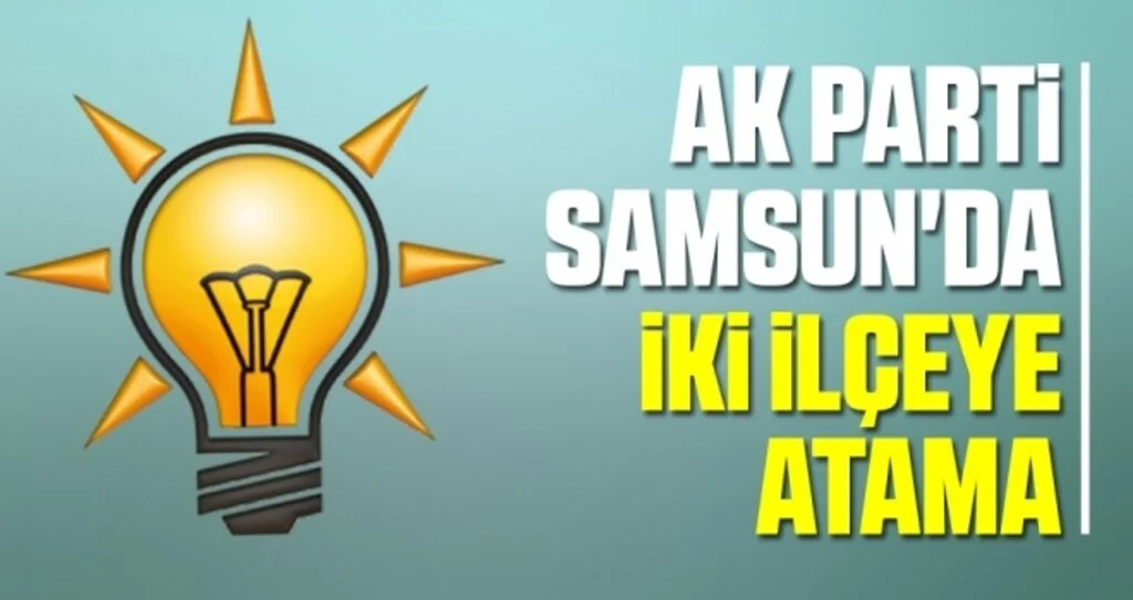 AK Parti Samsun'da İki İlçeye Atama