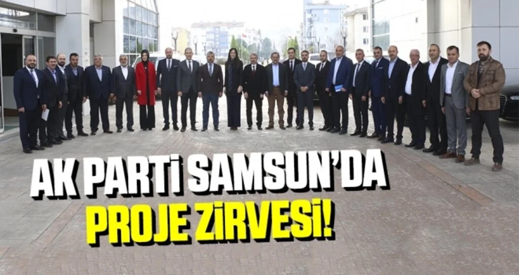 AK Parti Samsun'da Proje Zirvesi