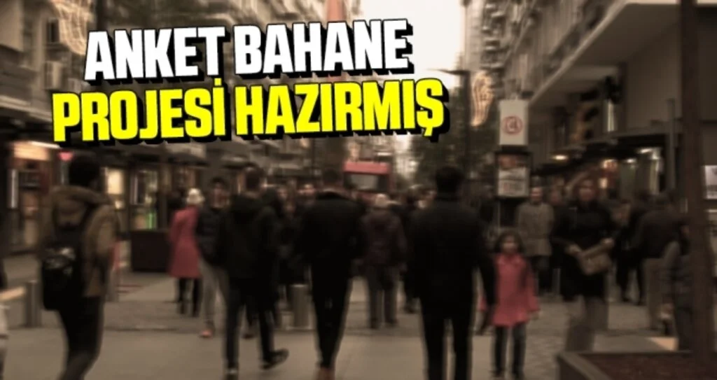 Anket Bahane Projesi Hazırmış