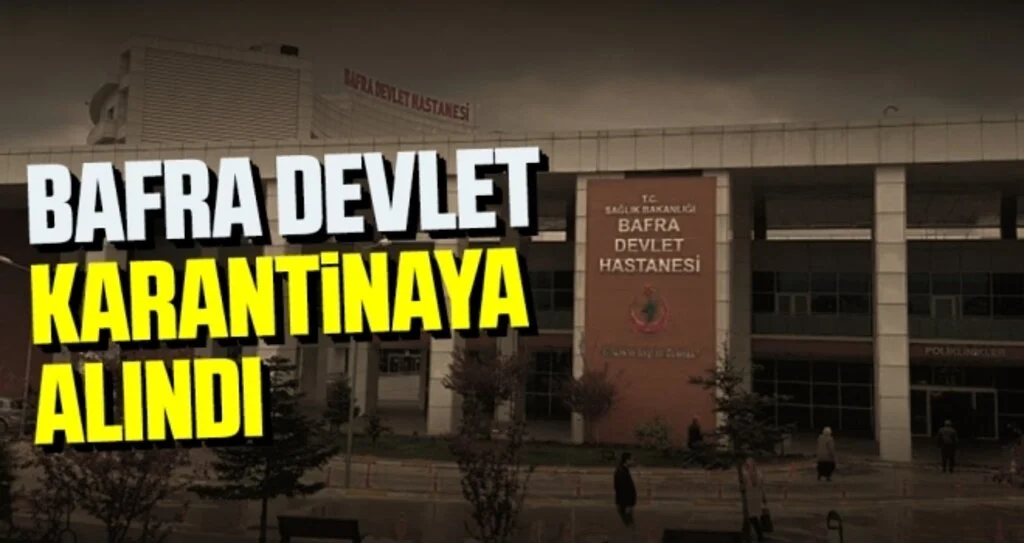 Bafra Devlet karantinaya alındı