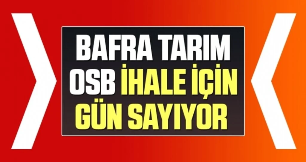 Bafra Tarım OSB İhale İçin Gün Sayıyor