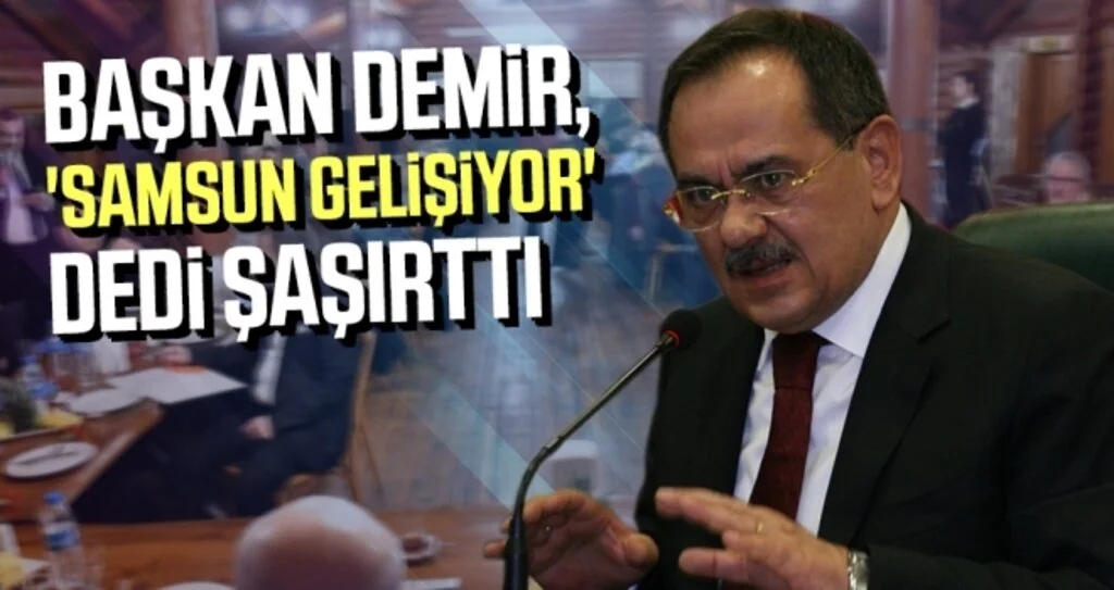 Başkan Demir, 'Samsun gelişiyor' dedi ŞAŞIRTTI