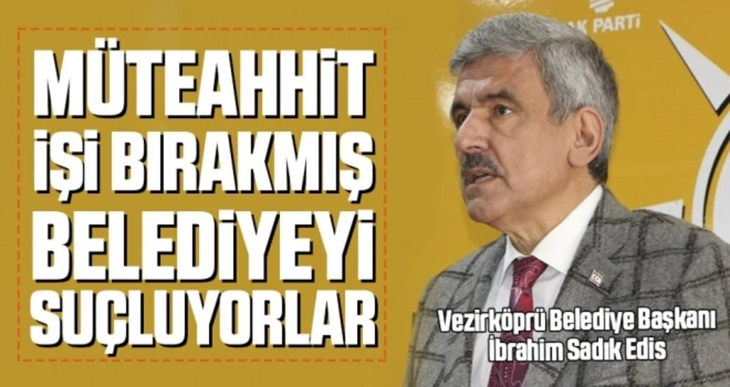 Başkan İbrahim Sadık Edis: Müteahhit İşi Bırakmış Belediyeyi Suçluyorlar