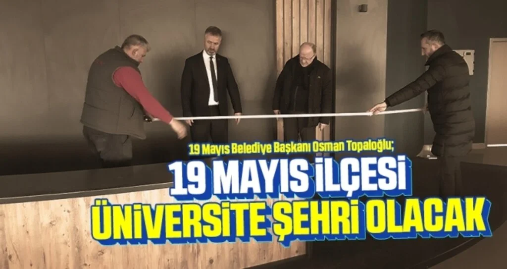 Başkan Topaloğlu: 19 Mayıs ilçesi üniversite şehri olacak
