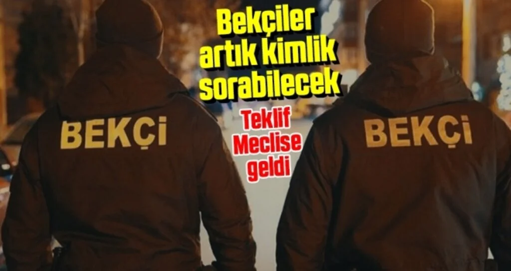 Bekçiler Artık Kimlik Sorabilecek! Teklif Meclise Geldi