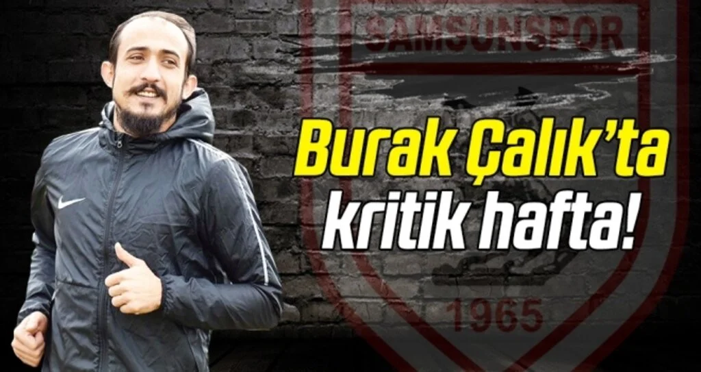 Burak Çalık'ta kritik hafta