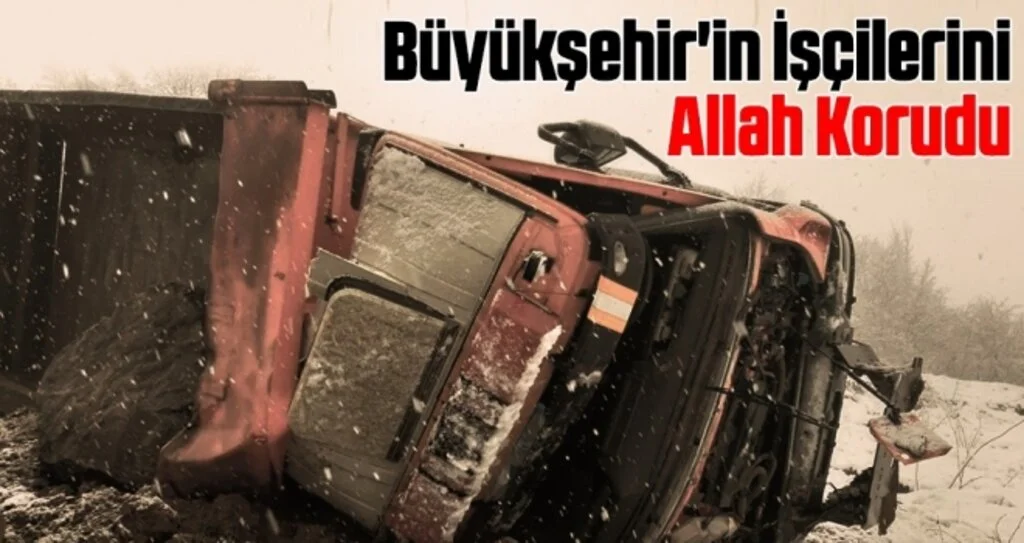 Büyükşehir'in İşçilerini Allah Korudu