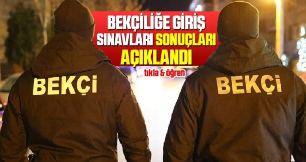 Çarşı ve Mahalle Bekçiliği Giriş Sınavları Sonuçları Açıklandı