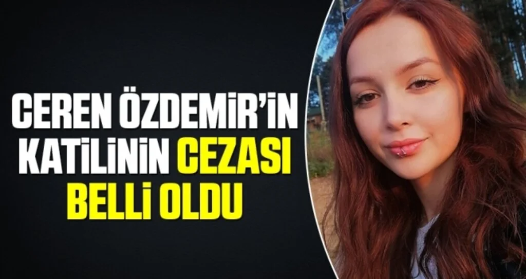 Ceren’in Katilinin Cezası Belli Oldu!
