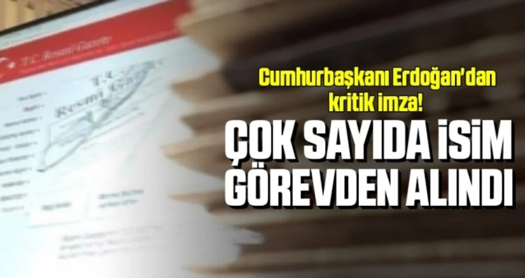 Cumhurbaşkanı Erdoğan'dan kritik imza! Çok sayıda isim görevden alındı