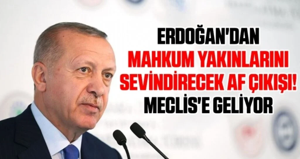 Cumhurbaşkanı Erdoğan'dan Mahkum Yakınlarını Sevindirecek Af Çıkışı! Meclis'e Geliyor