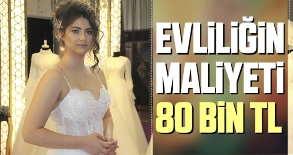 Evliliğin maliyeti 80 bin TL
