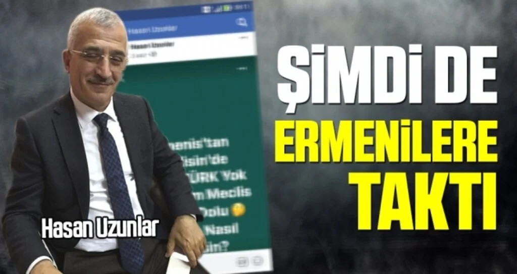 Hasan Uzunlar Şimdi de Ermenilere Taktı