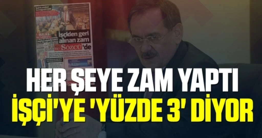 Her Şeye Zam Yaptı İşçi'ye 'Yüzde 3' Diyor