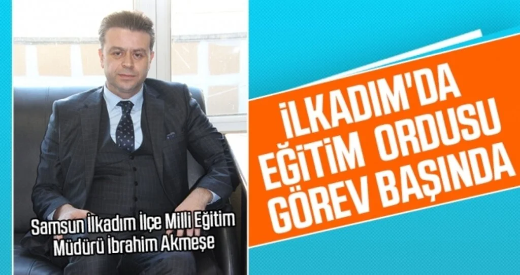 İbrahim Akmeşe: İlkadım'da Eğitim Ordusu Görev Başında