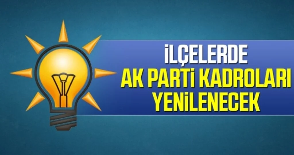 İlçelerde AK Parti kadroları yenilenecek