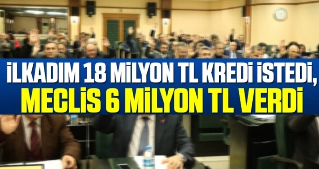 İlkadım 18 Milyon TL Kredi İstedi, Meclis 6 Milyon TL Verdi