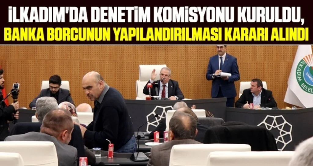 İlkadım'da Denetim Komisyonu Kuruldu, Banka Borcunun Yapılandırılması Kararı Alındı