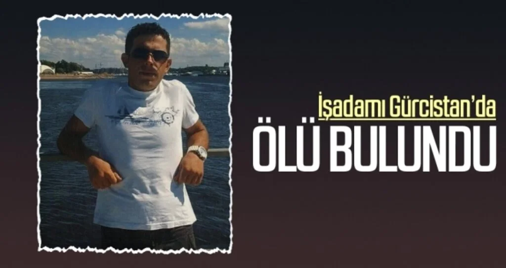 İşadamı Gürcistan’da ölü bulundu