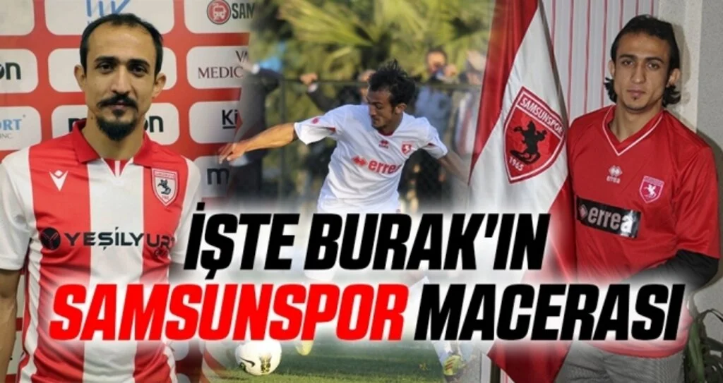 İşte Burak'ın Samsunspor Macerası
