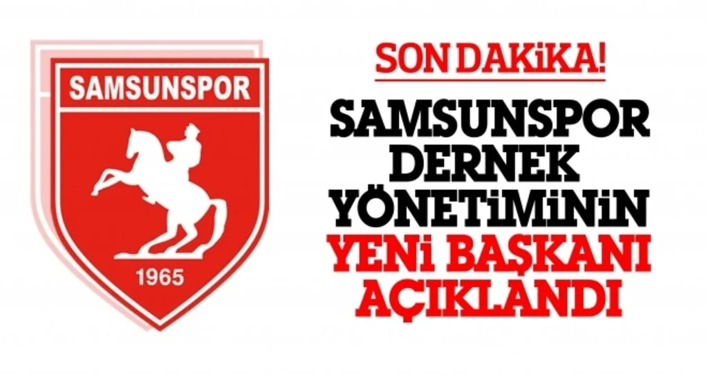 İşte Samsunspor Dernek Yönetiminin Yeni Başkanı ve Üyelerin Görev Dağılımı