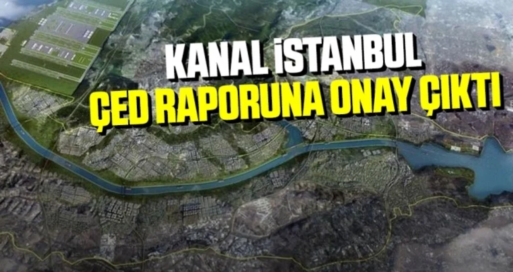 Kanal İstanbul ÇED Raporuna Onay Çıktı