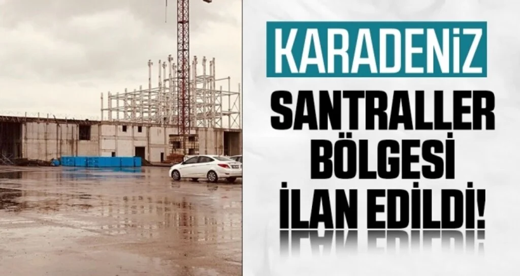 Karadeniz Santraller Bölgesi İlan Edildi!