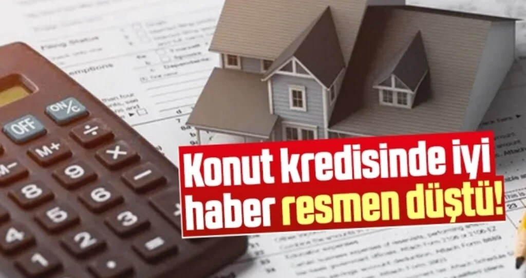 Konut Kredisinde İyi Haber Resmen Düştü!