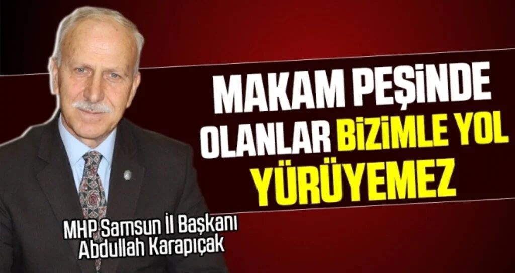 MHP Samsun İl Başkanı Karapıçak: Makam Peşinde Olanlar Bizimle Yol Yürüyemez