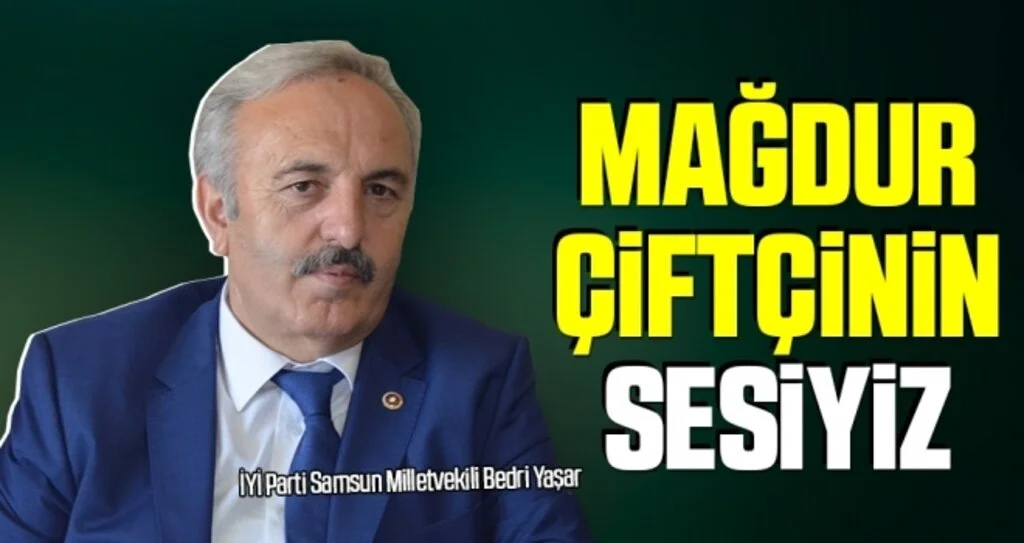 Milletvekili Bedri Yaşar: Mağdur Çiftçinin Sesiyiz