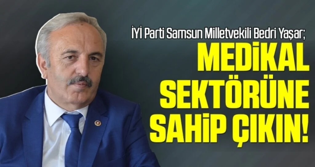 Milletvekili Yaşar: Medikal Sektörüne Sahip Çıkın!