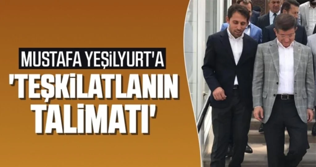 Mustafa Yeşilyurt'a 'Teşkilatlanın Talimatı'