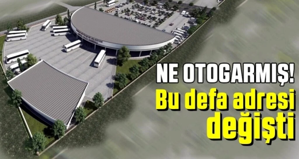 Ne otogarmış! Bu defa adresi değişti