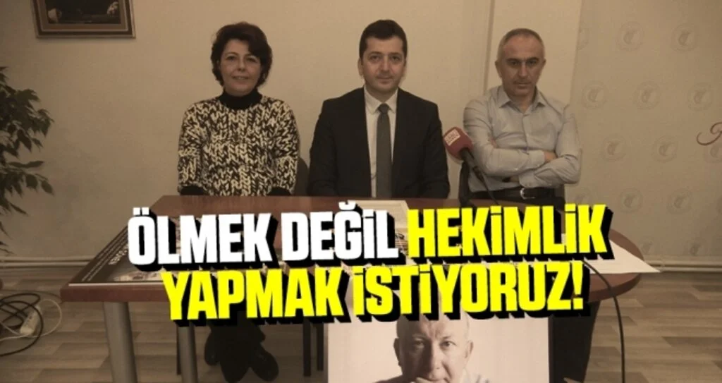 Ölmek Değil Hekimlik Yapmak İstiyoruz!