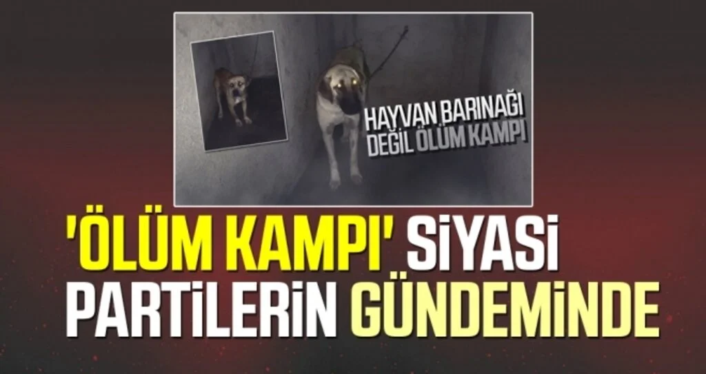 'Ölüm Kampı' Siyasi Partilerin Gündeminde 