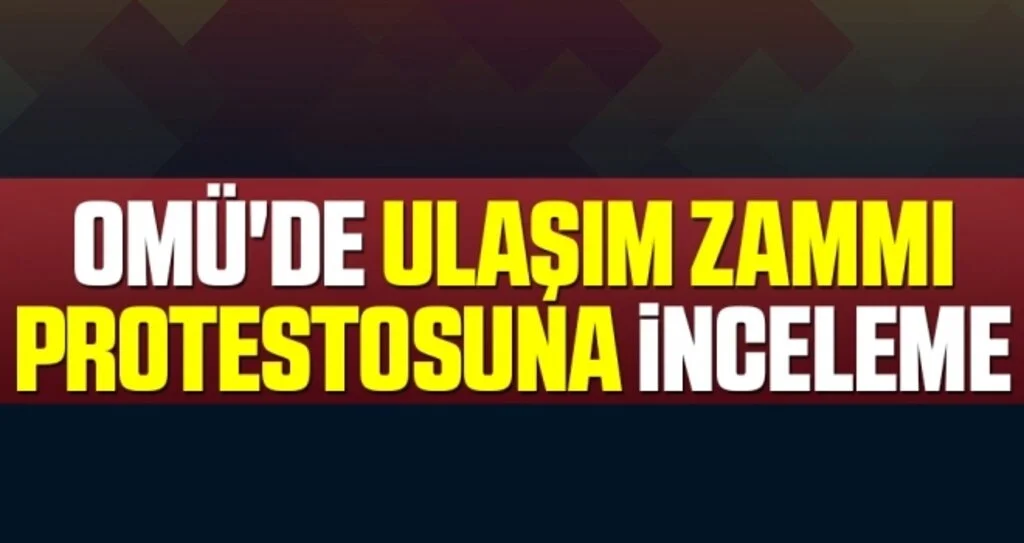 OMÜ'de Ulaşım Zammı Protestosuna İnceleme 