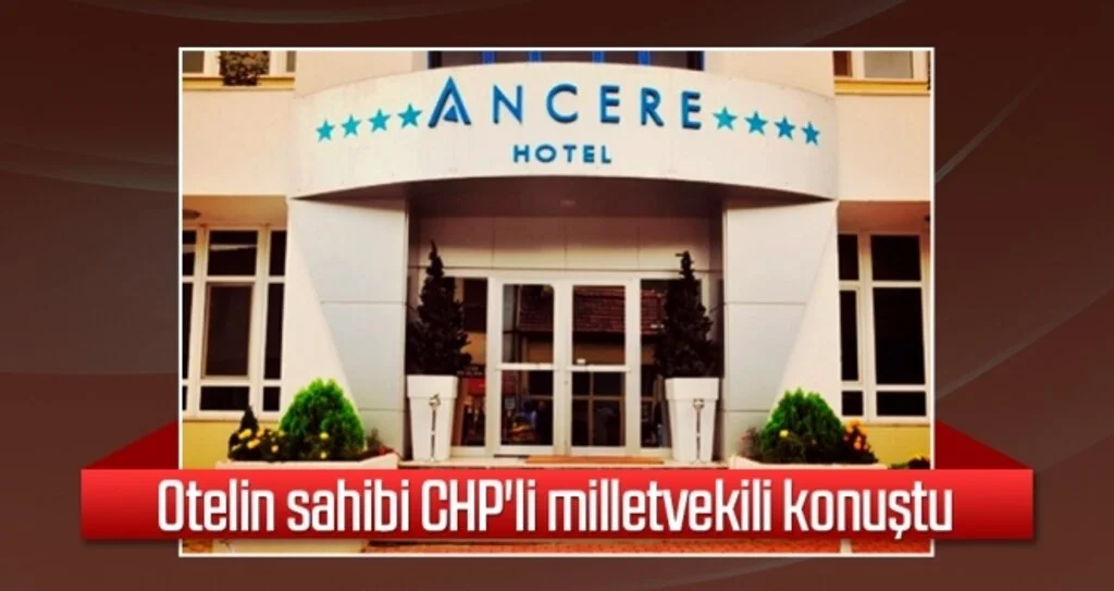 Otelin sahibi CHP'li milletvekili konuştu