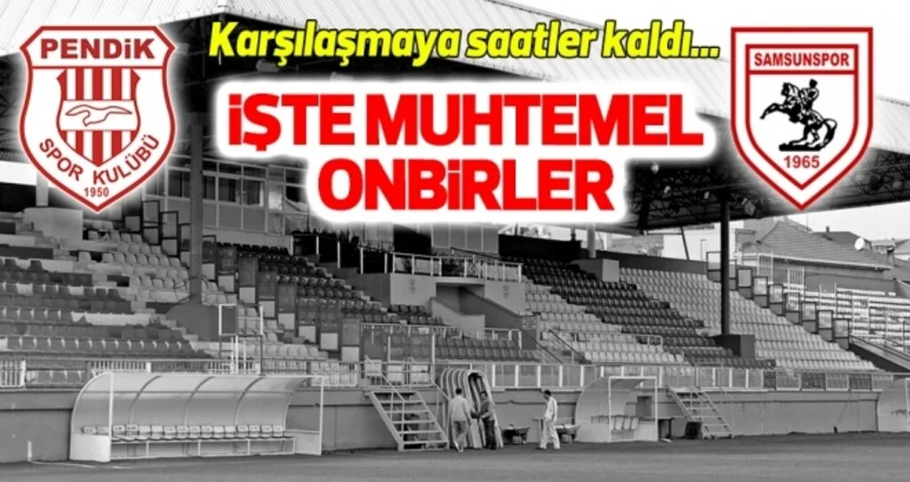 Pendikspor - Yılport Samsunspor (Muhtemel onbirler)