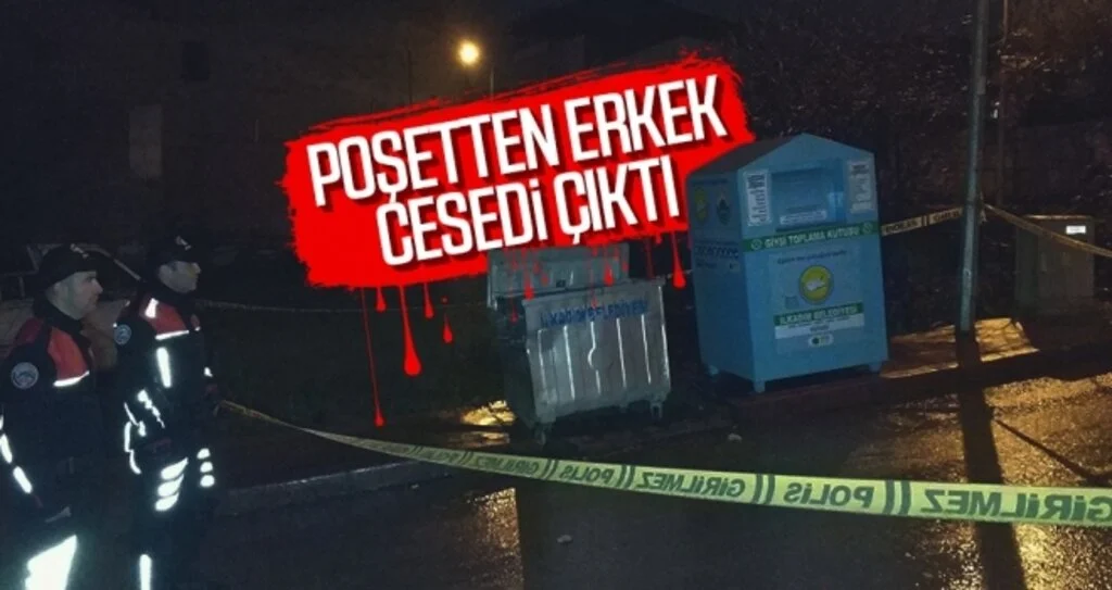 Poşetten erkek cesedi çıktı