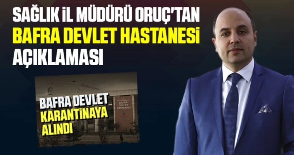 Sağlık İl Müdürü Oruç'tan Bafra Devlet Hastanesi Açıklaması