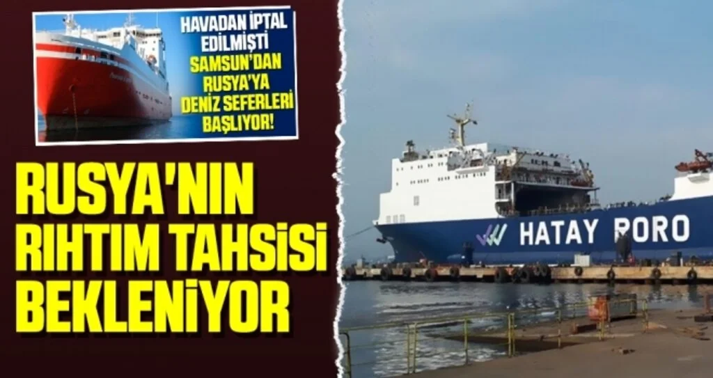 Samsun-Novorossiysk Deniz Yolculuğunda Rusya'nın Rıhtım Tahsisi Bekleniyor